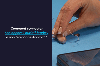 Comment connecter son appareil auditif Starkey à son android ?