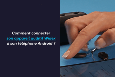 Comment connecter son appareil auditif Widex à son android ?